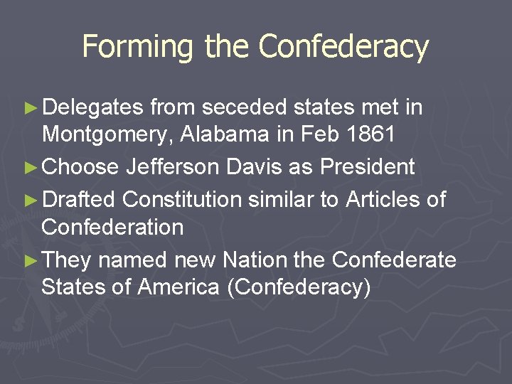 Forming the Confederacy ► Delegates from seceded states met in Montgomery, Alabama in Feb