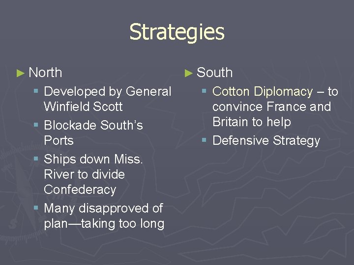 Strategies ► North § Developed by General Winfield Scott § Blockade South’s Ports §