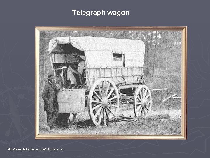 Telegraph wagon http: //www. civilwarhome. com/telegraph. htm 