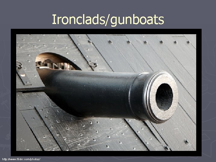 Ironclads/gunboats http: //www. flickr. com/photos/ 