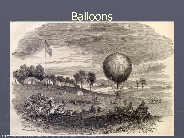 Balloons http: //www. sonofthesouth. net/leefoundation/civil-war/1861/october/civil-war-balloons. htm 