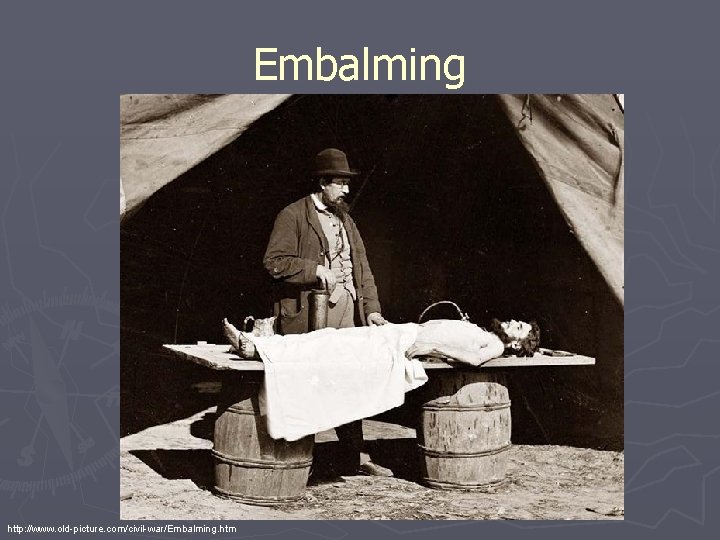 Embalming http: //www. old-picture. com/civil-war/Embalming. htm 