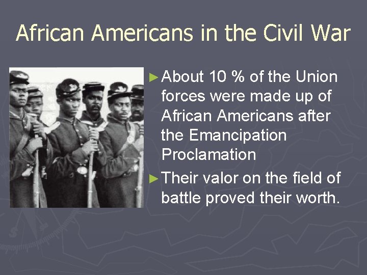 African Americans in the Civil War ► About 10 % of the Union forces