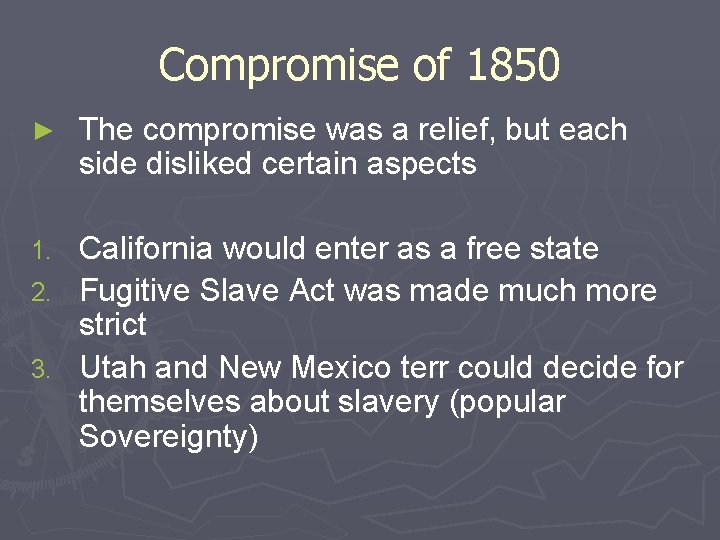 Compromise of 1850 ► The compromise was a relief, but each side disliked certain