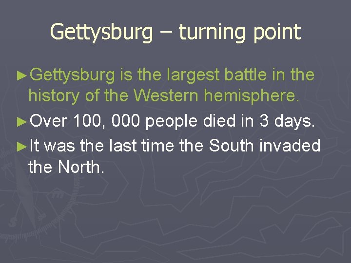 Gettysburg – turning point ►Gettysburg is the largest battle in the history of the