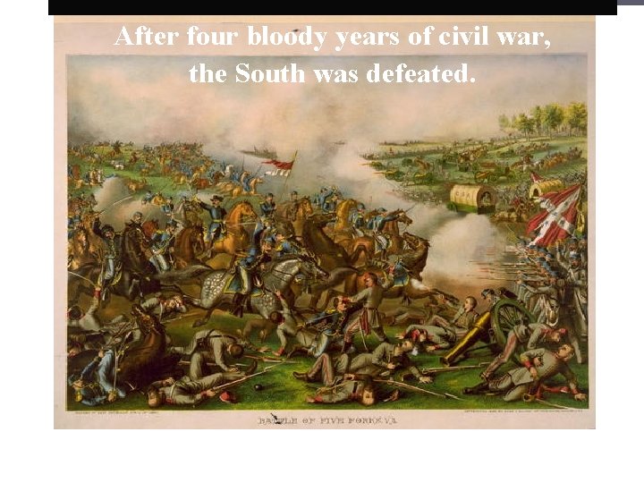 After four bloody years of civil war, the South was defeated. 