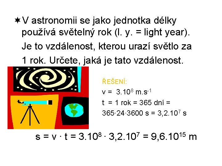 ¬V astronomii se jako jednotka délky používá světelný rok (l. y. = light year).