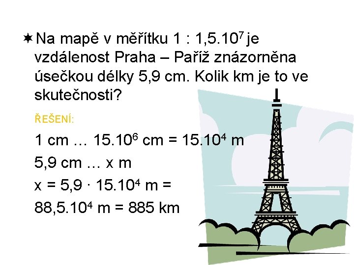 ¬Na mapě v měřítku 1 : 1, 5. 107 je vzdálenost Praha – Paříž