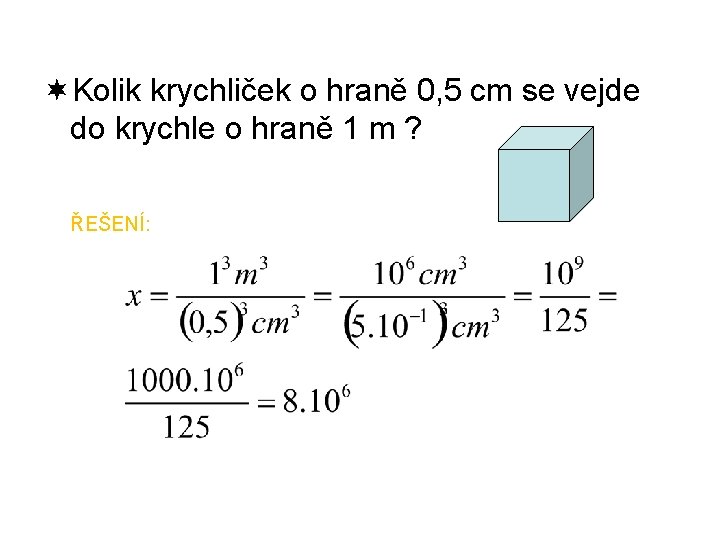 ¬Kolik krychliček o hraně 0, 5 cm se vejde do krychle o hraně 1