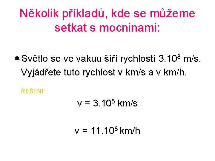 Několik příkladů, kde se můžeme setkat s mocninami: ¬Světlo se ve vakuu šíří rychlostí