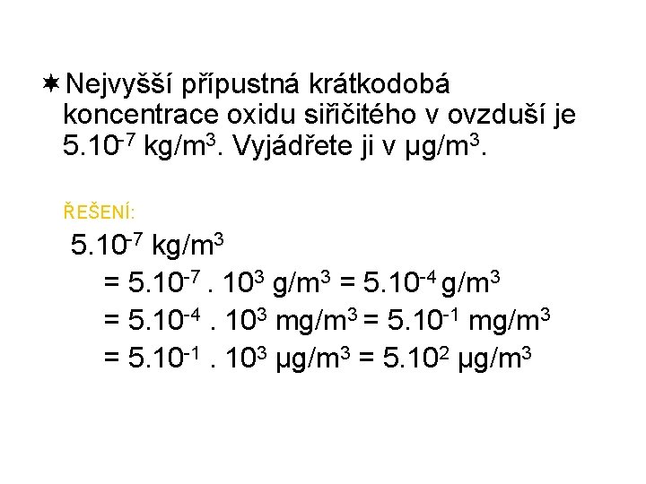 ¬Nejvyšší přípustná krátkodobá koncentrace oxidu siřičitého v ovzduší je 5. 10 -7 kg/m 3.