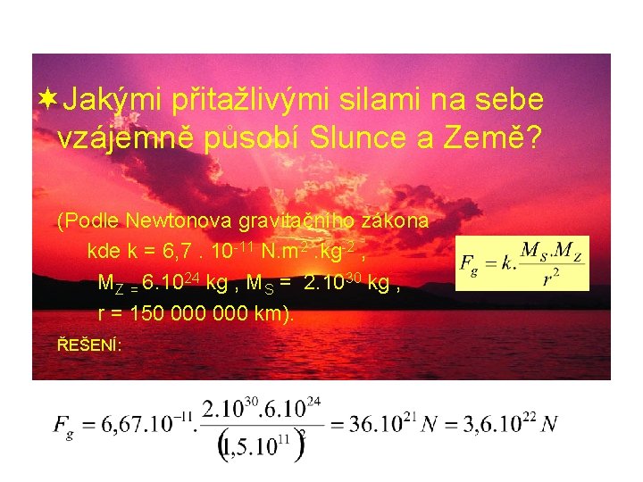 ¬Jakými přitažlivými silami na sebe vzájemně působí Slunce a Země? (Podle Newtonova gravitačního zákona