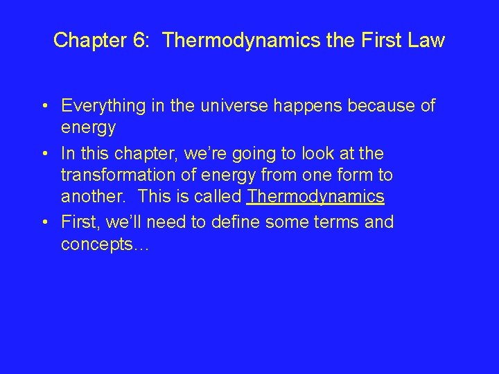 Chapter 6: Thermodynamics the First Law • Everything in the universe happens because of