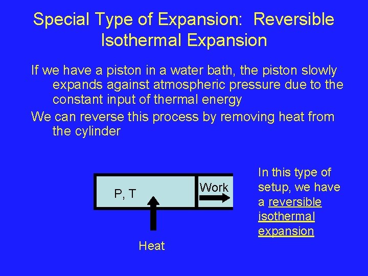 Special Type of Expansion: Reversible Isothermal Expansion If we have a piston in a