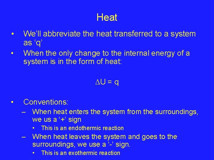 Heat • • We’ll abbreviate the heat transferred to a system as ‘q’ When