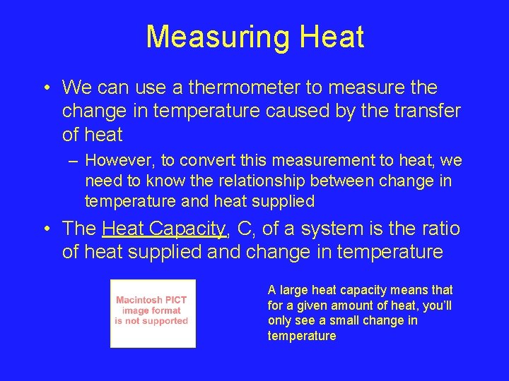 Measuring Heat • We can use a thermometer to measure the change in temperature