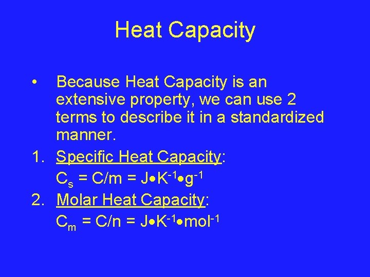 Heat Capacity • Because Heat Capacity is an extensive property, we can use 2