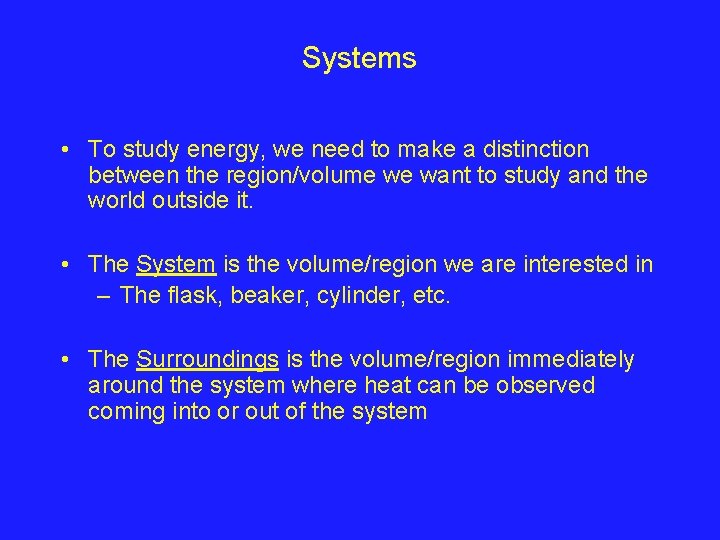 Systems • To study energy, we need to make a distinction between the region/volume