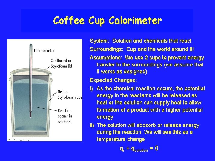 Coffee Cup Calorimeter System: Solution and chemicals that react Surroundings: Cup and the world