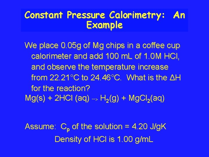 Constant Pressure Calorimetry: An Example We place 0. 05 g of Mg chips in
