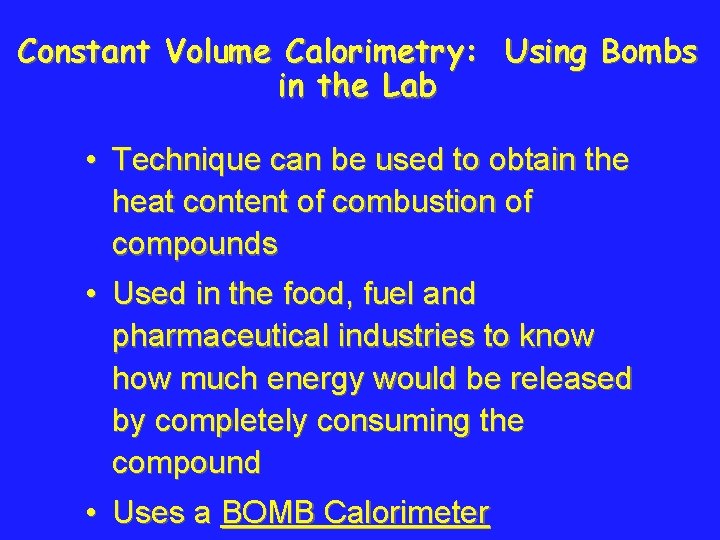 Constant Volume Calorimetry: Using Bombs in the Lab • Technique can be used to