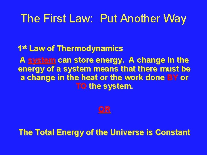 The First Law: Put Another Way 1 st Law of Thermodynamics A system can
