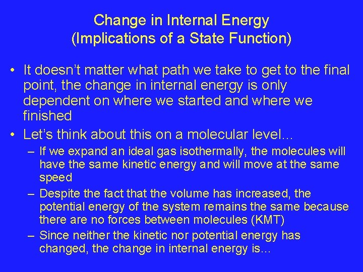 Change in Internal Energy (Implications of a State Function) • It doesn’t matter what