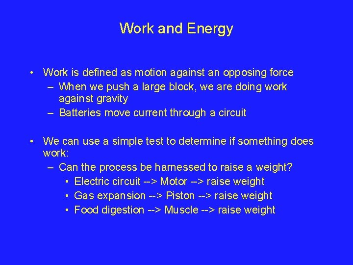 Work and Energy • Work is defined as motion against an opposing force –