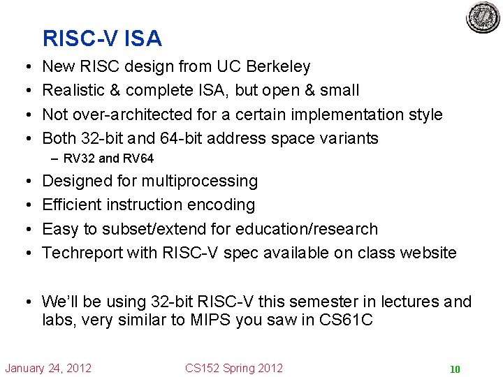 RISC-V ISA • • New RISC design from UC Berkeley Realistic & complete ISA,