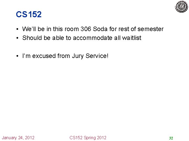 CS 152 • We’ll be in this room 306 Soda for rest of semester