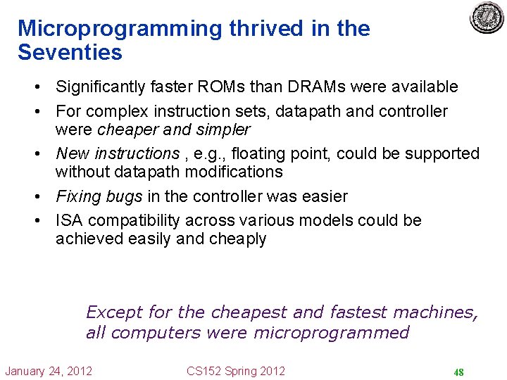 Microprogramming thrived in the Seventies • Significantly faster ROMs than DRAMs were available •