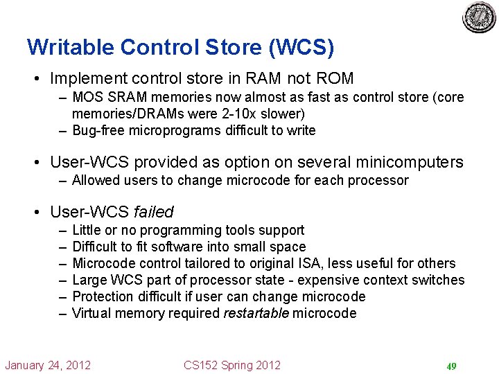Writable Control Store (WCS) • Implement control store in RAM not ROM – MOS