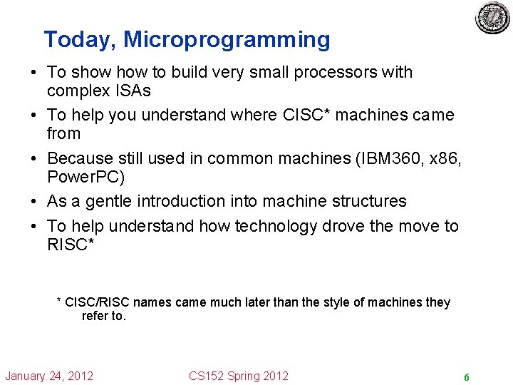 Today, Microprogramming • To show to build very small processors with complex ISAs •