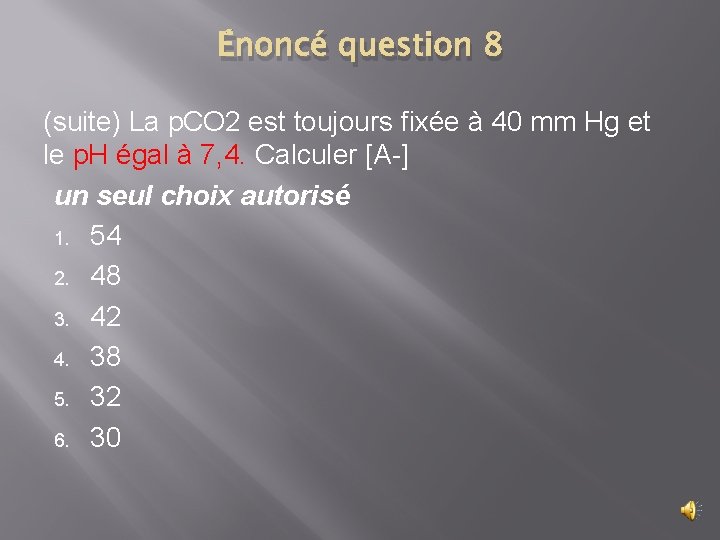 Énoncé question 8 (suite) La p. CO 2 est toujours fixée à 40 mm