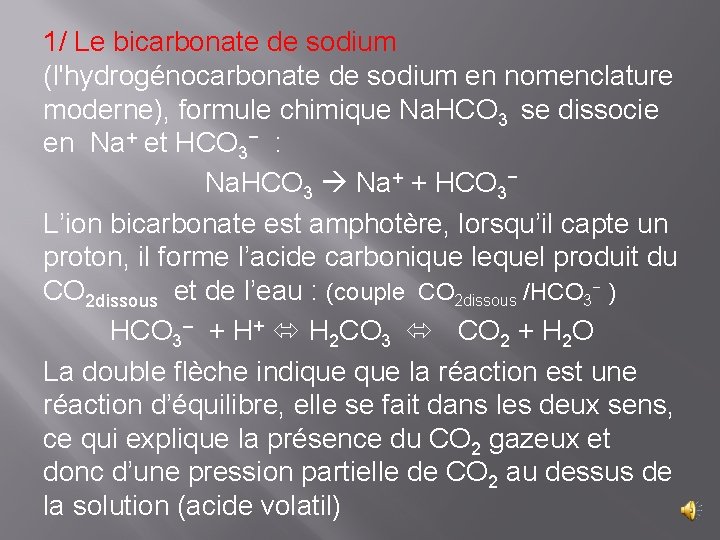 1/ Le bicarbonate de sodium (l'hydrogénocarbonate de sodium en nomenclature moderne), formule chimique Na.