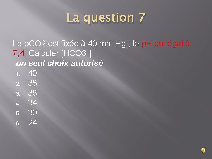 La question 7 La p. CO 2 est fixée à 40 mm Hg ;