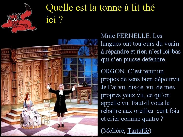 Quelle est la tonne à lit thé ici ? Mme PERNELLE. Les langues ont