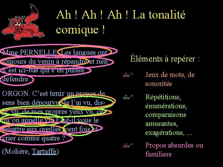 Ah ! La tonalité comique ! Mme PERNELLE. Les langues ont toujours du venin
