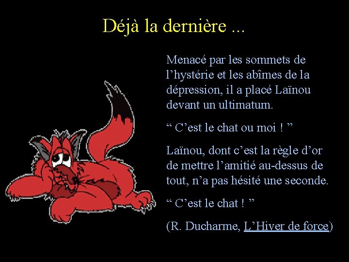 Déjà la dernière. . . Menacé par les sommets de l’hystérie et les abîmes