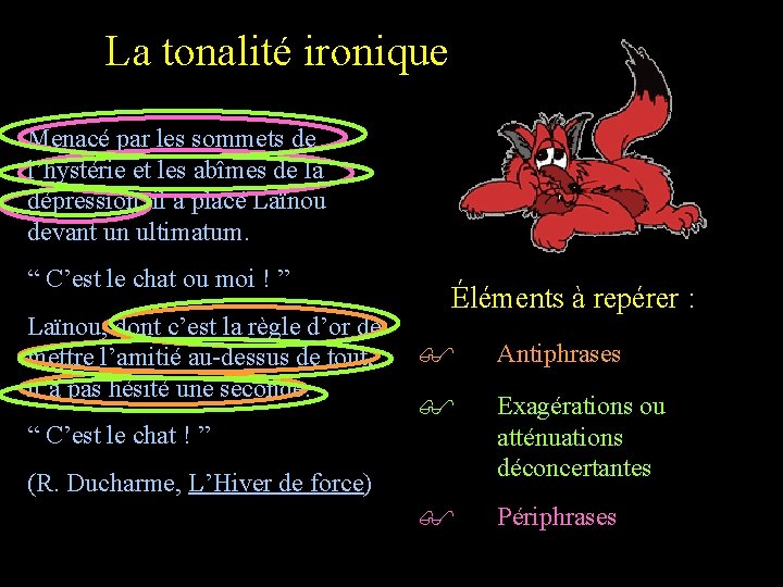 La tonalité ironique Menacé par les sommets de l’hystérie et les abîmes de la