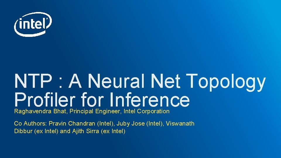NTP : A Neural Net Topology Profiler for Inference Raghavendra Bhat, Principal Engineer, Intel