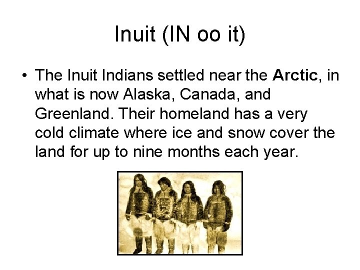 Inuit (IN oo it) • The Inuit Indians settled near the Arctic, in what