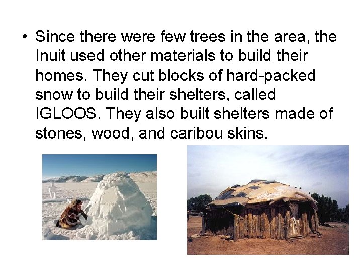  • Since there were few trees in the area, the Inuit used other