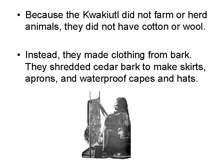  • Because the Kwakiutl did not farm or herd animals, they did not