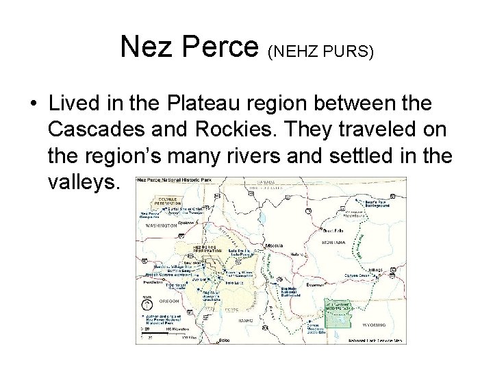 Nez Perce (NEHZ PURS) • Lived in the Plateau region between the Cascades and