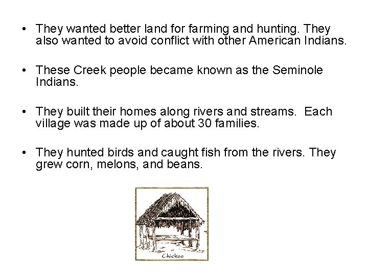  • They wanted better land for farming and hunting. They also wanted to