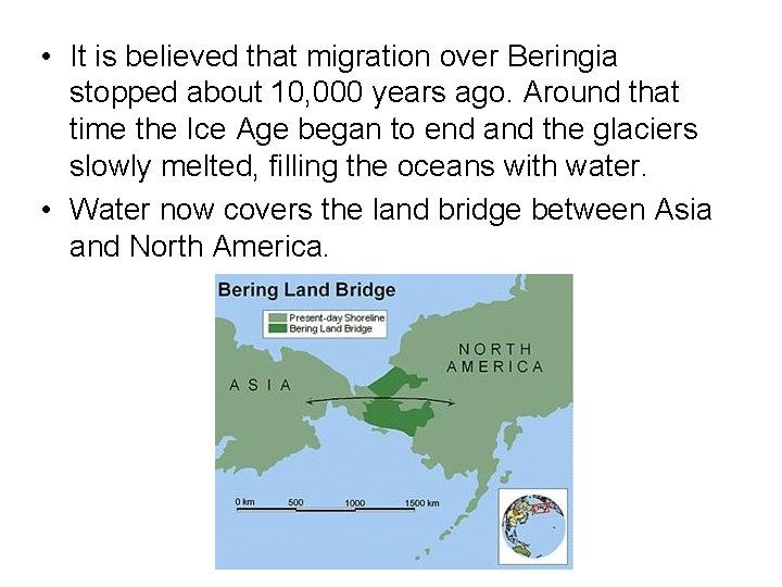  • It is believed that migration over Beringia stopped about 10, 000 years