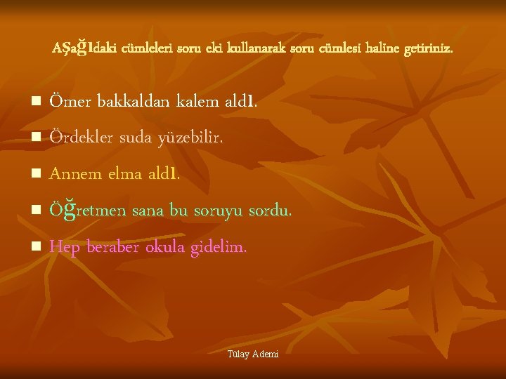 Aşağıdaki cümleleri soru eki kullanarak soru cümlesi haline getiriniz. Ömer bakkaldan kalem aldı. n