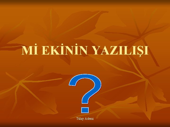 Mİ EKİNİN YAZILIŞI Tülay Ademi 