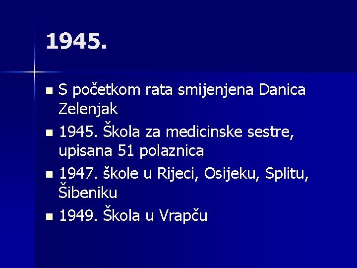 1945. S početkom rata smijenjena Danica Zelenjak n 1945. Škola za medicinske sestre, upisana